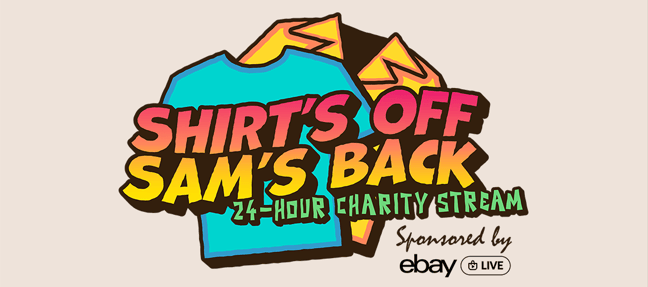 HYPE: CRF & eBay Live Present – Shirts Off Sam’s Back Charity Stream: An All Night Fight Against Cancer!